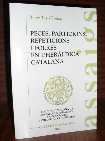 PECES, PARTICIONS, REPETICIONS I FOLRES EN L'HERLDICA CATALANA. Colleci Assaigs, 7. (Piezas, particiones, repeticiones y forros en la Herldica Catalana)